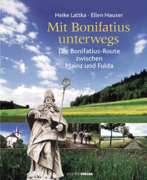 gebrauchtes Buch – Heike Lattka – Mit Bonifatius unterwegs: Die Bonifatius-Route zwischen Mainz und Fulda