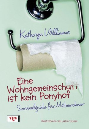 gebrauchtes Buch – Kathryn Williams – Eine Wohngemeinschaft ist kein Ponyhof: Survivalguide für Mitbewohner