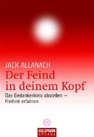 gebrauchtes Buch – Allanach, Jack und Margarethe Tesch – Der Feind in deinem Kopf: Das Gedankenkino abstellen - Freiheit erfahren (Arkana)