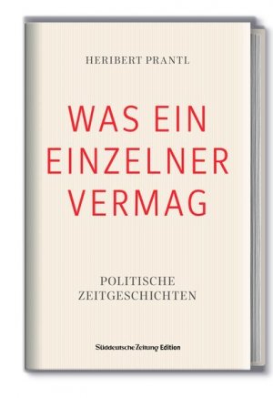 gebrauchtes Buch – Heribert Prantl – WAS EIN EINZELNER VERMAG - Politische Zeitgeschichten