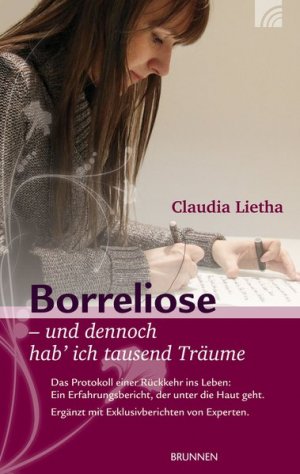 gebrauchtes Buch – Claudia Lietha – Borreliose - und dennoch hab' ich tausend Träume: Das Protokoll einer Rückkehr ins Leben: Ein Erfahrungsbericht, der unter die Haut geht. Ergänzt mit Exklusivberichten von Experten.