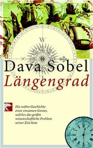 gebrauchtes Buch – Sobel, Dava und Matthias Fienbork – Längengrad: Die wahre Geschichte eines einsamen Genies, welches das grösste wissenschaftliche Problem seiner Zeit löste