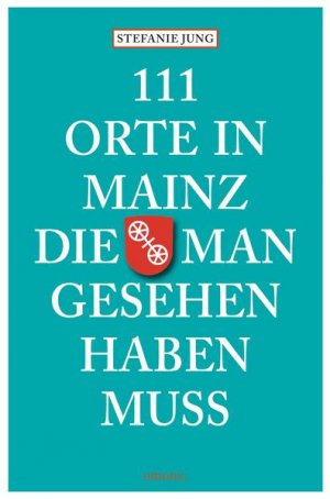 gebrauchtes Buch – Stefanie Jung – 111 Orte in Mainz die man gesehen haben muss: Reisefhrer