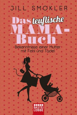 gebrauchtes Buch – Jill Smokler – Das teuflische Mama-Buch: Bekenntnisse einer Mutter mit Fehl und Tadel