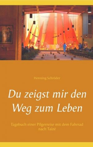 gebrauchtes Buch – Henning Schröder – Du zeigst mir den Weg zum Leben: Tagebuch einer Pilgerreise mit dem Fahrrad nach Taizé