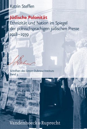 gebrauchtes Buch – Katrin Steffen – Jüdische Polonität: Ethnizität und Nation im Spiegel der polnischsprachigen jüdischen Presse 1918?1939 (Schriften des Simon-Dubnow-Instituts, Band 3)