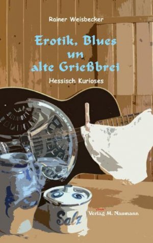 gebrauchtes Buch – Rainer Weisbecker – Erotik, Blues un alte Grießbrei: Hessisch Kurioses