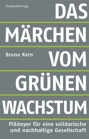 gebrauchtes Buch – Kern Bruno – Das Märchen vom grünen Wachstum: Plädoyer für eine solidarische und nachhaltige Gesellschaft