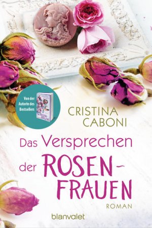 gebrauchtes Buch – Cristina Caboni – Das Versprechen der Rosenfrauen: Roman (Die Frauen der Familie Rossini, Band 2)