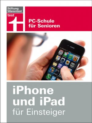 iPhone und iPad für Einsteiger: PC-Schule für Senioren