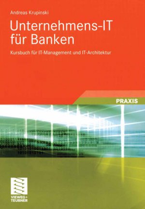 Unternehmens-IT für Banken: Kursbuch für IT-Management und IT-Architektur