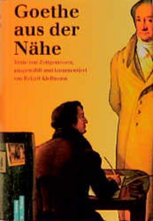 Goethe aus der Nähe: Berichte von Zeitgenossen