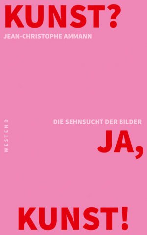 gebrauchtes Buch – Jean-Christophe Ammann – Kunst? Ja, Kunst!: Die Sehnsuncht der Bilder: Die Sehnsucht der Bilder