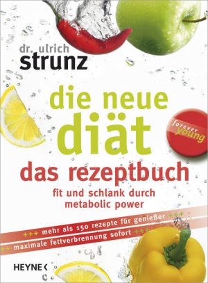 gebrauchtes Buch – Ulrich Strunz – Die neue Diät. Das Rezeptbuch. Fit und schlank durch metabolic power: Die 100 besten Metabolic-Power-Rezepte - Fit und schlank für immer (Forever young)