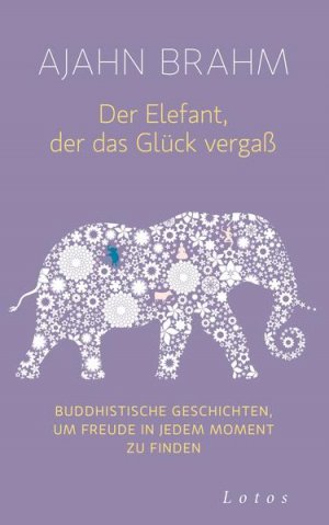 gebrauchtes Buch – Brahm, Ajahn und Karin Weingart – Der Elefant, der das Glück vergaß: Buddhistische Geschichten, um Freude in jedem Moment zu finden