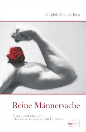 gebrauchtes Buch – Mathias Jung – Reine Männersache: Krisen und Chancen - Das starke Geschlecht im Umbruch (Aus der Sprechstunde)