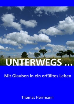 gebrauchtes Buch – Thomas Herrmann – Unterwegs...: Mit Glauben in ein erfülltes Leben