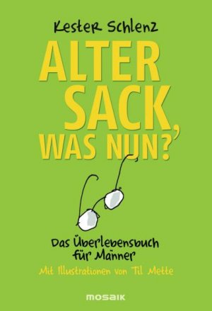 gebrauchtes Buch – Kester Schlenz – Alter Sack, was nun?: Das Überlebensbuch für Männer - Mit Illustrationen von Til Mette