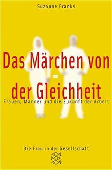 gebrauchtes Buch – Suzanne Franks – Das Märchen von der Gleichheit: Frauen, Männer und die Zukunft der Arbeit