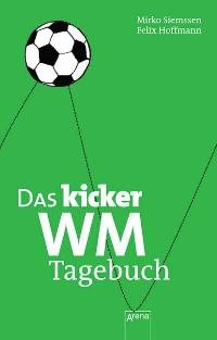 gebrauchtes Buch – Siemßen, Mirko und Felix Hoffmann – Das Kicker WM-Tagebuch