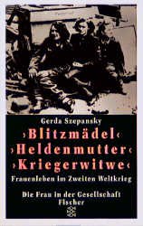 gebrauchtes Buch – Gerda Szepansky – "Blitzmädel", "Heldenmutter", "Kriegerwitwe": Frauenleben im Zweiten Weltkrieg