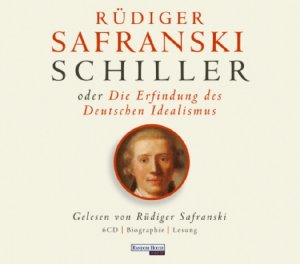 Friedrich Schiller oder die Erfindung des Deutschen Idealismus: Sachbuch - Lesung