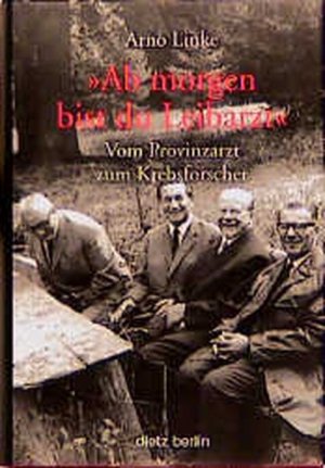 gebrauchtes Buch – Arno Linke – Ab morgen bist du LeibarztVom Provinzarzt zum Krebsforscher