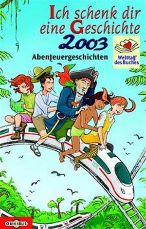 gebrauchtes Buch – NN – Ich schenk dir eine Geschichte ... : Welttag des Buches 2003 - Abenteuergeschichten