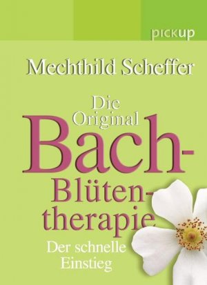 Die Original Bach-Blüten-Therapie: Der schnelle Einstieg