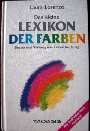 Das kleine Lexikon der Farben: Einsatz und Wirkung von Farben im Alltag