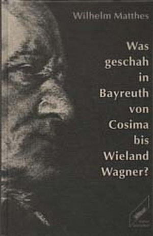 Was geschah in Bayreuth von Cosima bis Wieland Wagner?. Ein Rechenschaftsbericht