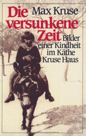 Die versunkene Zeit. Bilder einer Kindheit im Käthe Kruse Haus (Book on Demand)