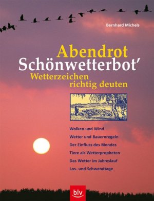 gebrauchtes Buch – Bernhard Michels – "Abendrot - Schönwetterbot'" Wetterzeichen richtig deuten: Wolken und Wind, Wetter und Bauernregeln, Der Einfluss des Mondes, Tiere als Wetterpropheten, Das Wetter im Jahreslauf, Los- und Schwendtage