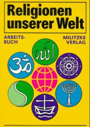 Religionen unserer Welt. Ihre Bedeutung in Geschichte, Kultur und Alltag: Religionen unserer Welt, Arbeitsbuch