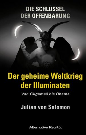 gebrauchtes Buch – Salomon Julian – Die Schlüssel der Offenbarung: Der geheime Weltkrieg der Illuminaten: Von Gilgameš bis Obama: Von GilgameS bis Obama (Alternative Realität)