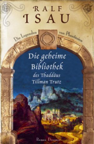 gebrauchtes Buch – Ralf Isau – Die geheime Bibliothek des Thaddäus Tillmann Trutz: Die Legenden von Phantásien Roman