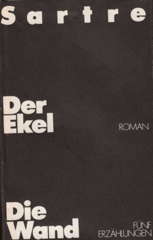 Der Ekel. Roman Die Wand. Fünf Erzählungen