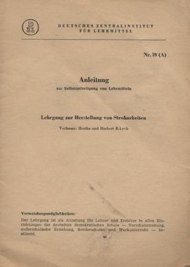 Anleitung zur Selbstanfertigung von Lehrmitteln Lehrgang zur Herstellung von Stroharbeiten