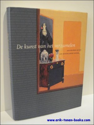 DE KUNST VAN HET VERZAMELEN. 20e - EEUWSE KUNST UIT NEDERLANDSE MUSEA