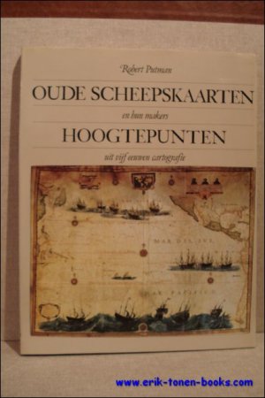 gebrauchtes Buch – Robert Putman – Oude scheepskaarten en hun makers: hoogtepunten uit vijf eeuwen cartografie.