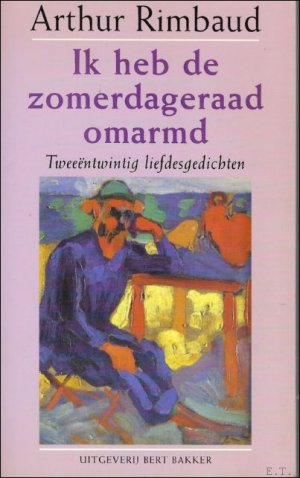 Ik heb de zomerdageraad omarmd, twee ntwintig liefdesgedichten en twee brieven Arthur Rimbaud ///***gesigneerd.