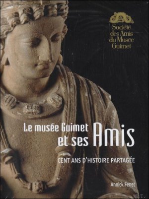 LE MUSÉE GUIMET ET SES AMIS : Cent ans d'histoire partagée