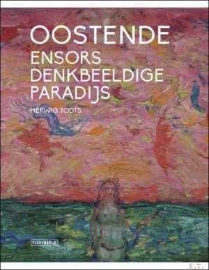 gebrauchtes Buch – Herwig Todts – OOSTENDE. ENSORS DENKBEELDIGE PARADIJS gebrauchtes Buch – Herwig Todts – OOSTENDE. ENSORS DENKBEELDIGE PARADIJS