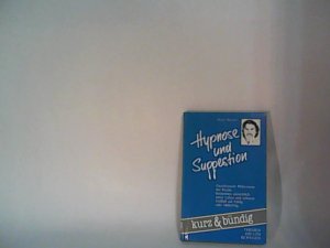 Hypnose und Suggestion : faszinierende Phänomene der Psyche bestimmen unmerklich unser Leben und nehmen Einfluss auf Erfolg oder Misserfolg.
