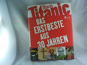 gebrauchtes Buch – Knorr, Peter [Hrsg – Titanic - das Erstbeste aus 30 Jahren : das endgültige Satirebuch. hrsg. von Peter Knorr ...