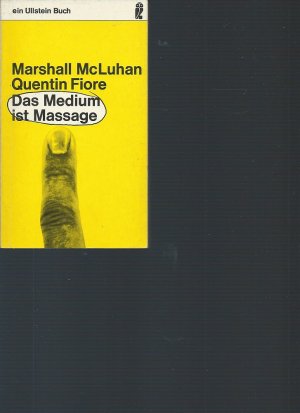 Das Medium ist Massage. Marshall McLuhan ; Quentin Fiore. Koordiniert von Jerome Agel. [Aus d. Amerikan. übers. von Max Nänny] / Ullstein-Buch [Ullstein […]