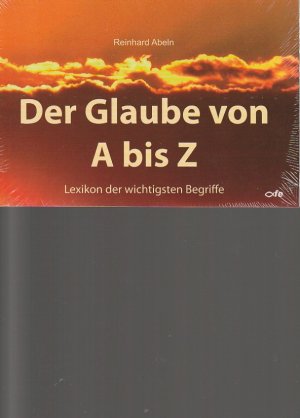 Der Glaube von A bis Z: Lexikon der wichtigsten Begriffe