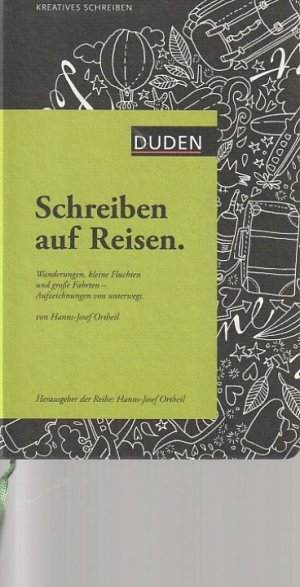 Duden, Schreiben auf Reisen : Wanderungen, kleine Fluchten und große Fahrten - Aufzeichnungen von unterwegs. Kreatives Schreiben