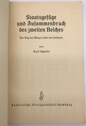 gebrauchtes Buch – Carl Schmitt – Staatsgefüge und Zusammenbruch der zweiten Reiches. Der Sieg des Bürgers über den Soldaten (= Der deutsche Staat der Gegenwart, Heft 6).