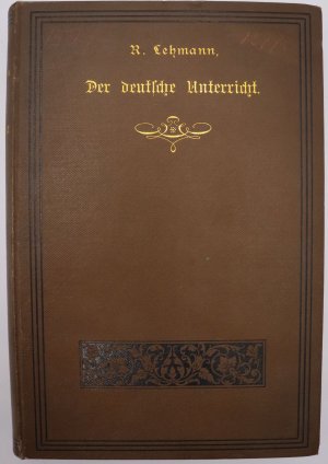 Der deutsche Unterricht. Eine Methodik für höhere Lehranstalten